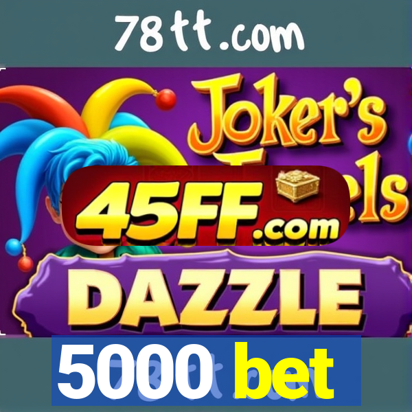 5000 bet